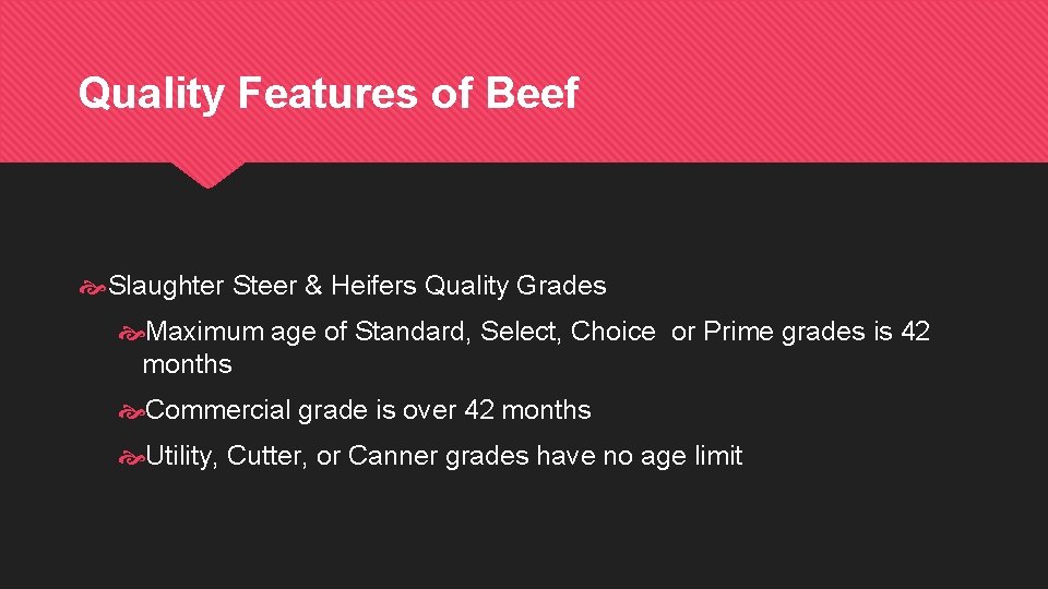 Quality Features of Beef Slaughter Steer & Heifers Quality Grades Maximum age of Standard,