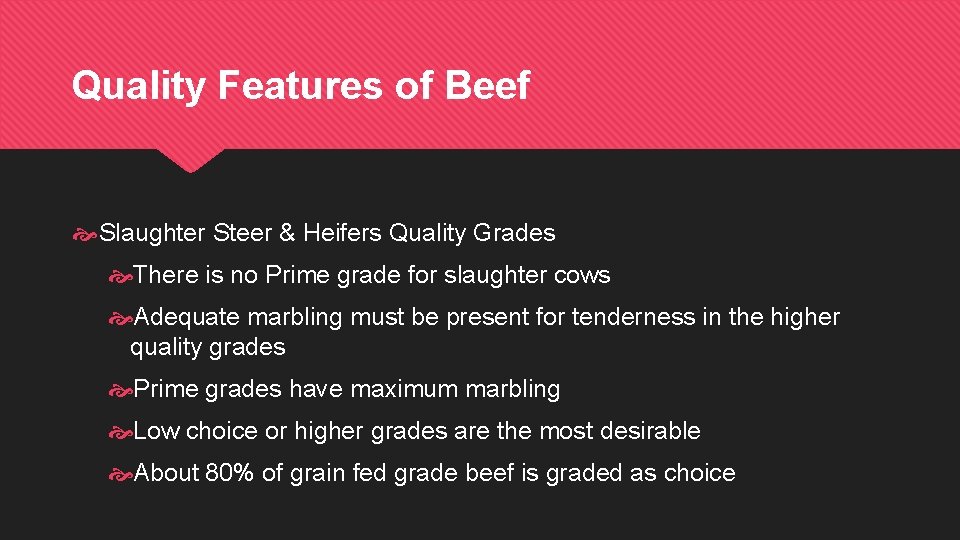 Quality Features of Beef Slaughter Steer & Heifers Quality Grades There is no Prime