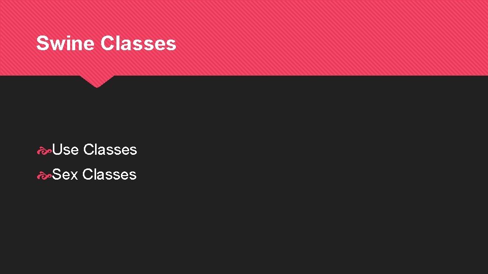 Swine Classes Use Classes Sex Classes 