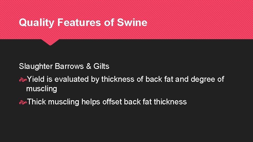 Quality Features of Swine Slaughter Barrows & Gilts Yield is evaluated by thickness of