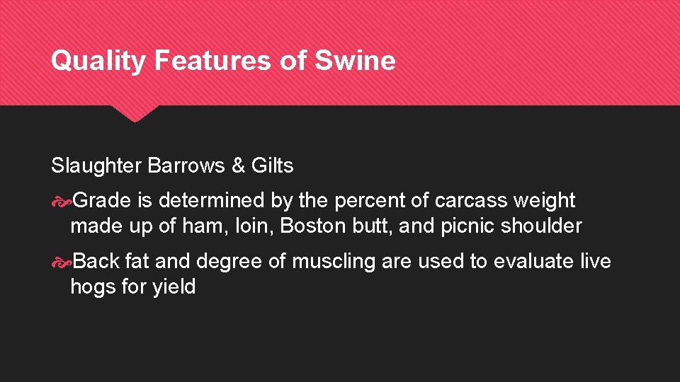 Quality Features of Swine Slaughter Barrows & Gilts Grade is determined by the percent