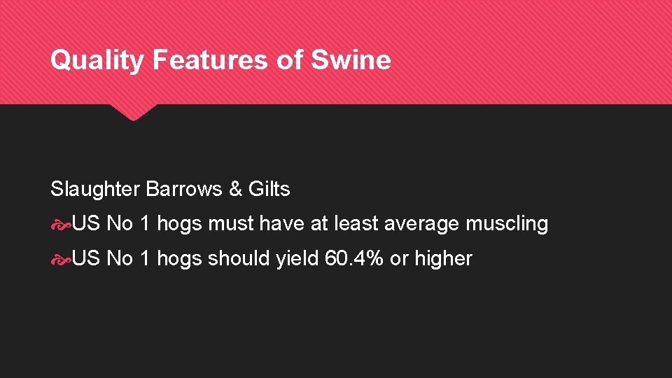 Quality Features of Swine Slaughter Barrows & Gilts US No 1 hogs must have