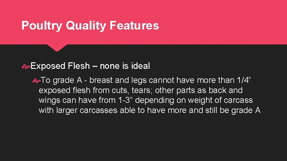 Poultry Quality Features Exposed Flesh – none is ideal To grade A - breast