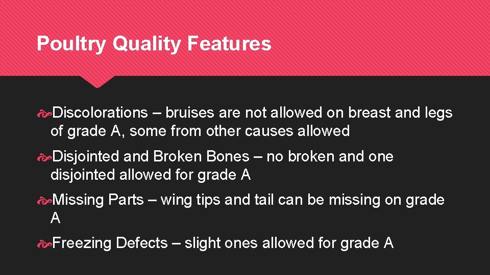 Poultry Quality Features Discolorations – bruises are not allowed on breast and legs of