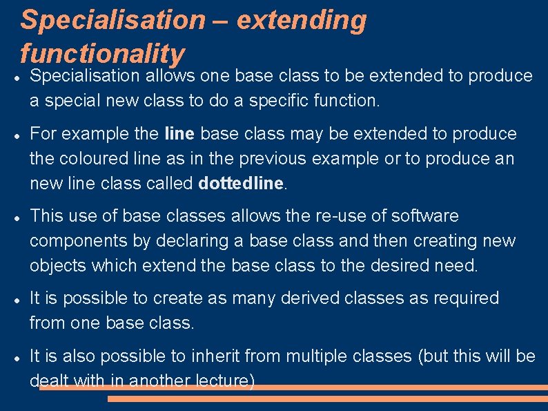 Specialisation – extending functionality Specialisation allows one base class to be extended to produce Specialisation – extending functionality Specialisation allows one base class to be extended to produce