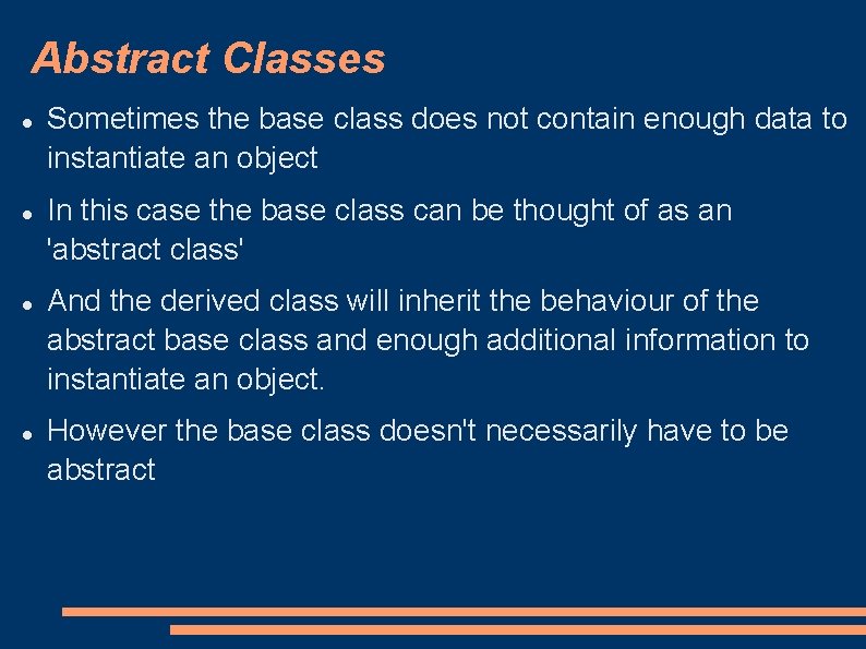 Abstract Classes Sometimes the base class does not contain enough data to instantiate an Abstract Classes Sometimes the base class does not contain enough data to instantiate an