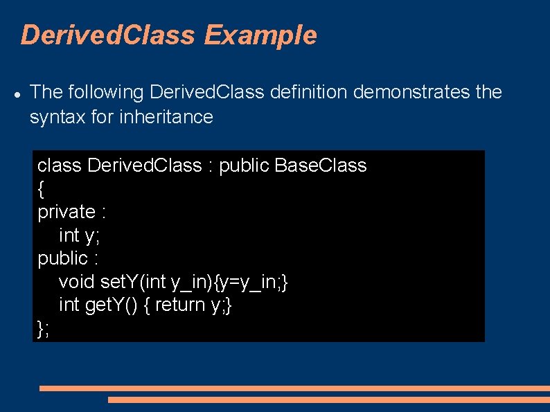 Derived. Class Example The following Derived. Class definition demonstrates the syntax for inheritance class Derived. Class Example The following Derived. Class definition demonstrates the syntax for inheritance class