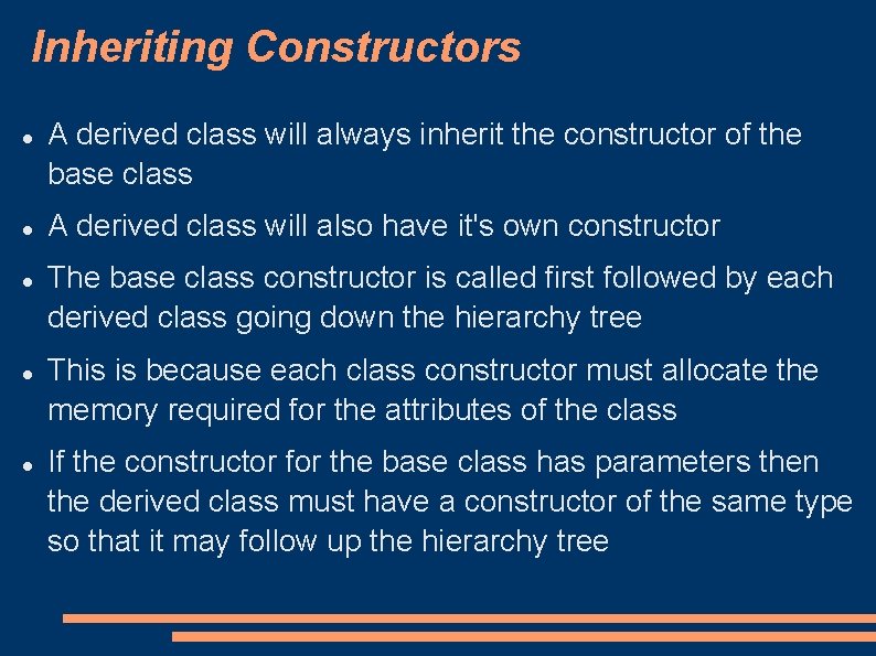 Inheriting Constructors A derived class will always inherit the constructor of the base class Inheriting Constructors A derived class will always inherit the constructor of the base class