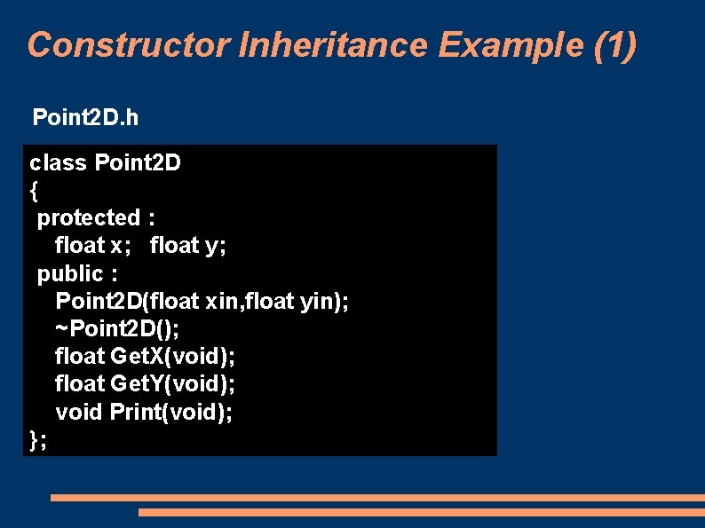 Constructor Inheritance Example (1) Point 2 D. h class Point 2 D { protected Constructor Inheritance Example (1) Point 2 D. h class Point 2 D { protected
