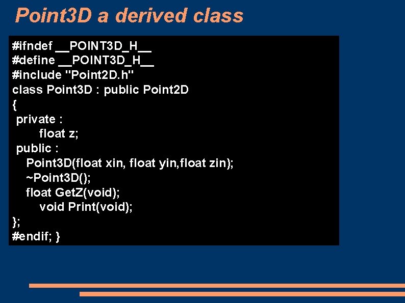 Point 3 D a derived class #ifndef __POINT 3 D_H__ #define __POINT 3 D_H__ Point 3 D a derived class #ifndef __POINT 3 D_H__ #define __POINT 3 D_H__