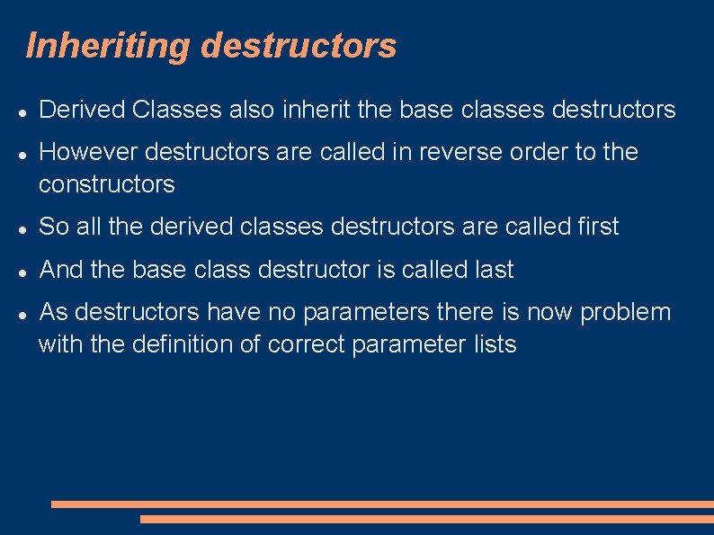 Inheriting destructors Derived Classes also inherit the base classes destructors However destructors are called Inheriting destructors Derived Classes also inherit the base classes destructors However destructors are called