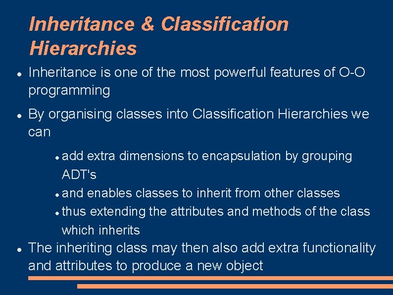 Inheritance & Classification Hierarchies Inheritance is one of the most powerful features of O-O Inheritance & Classification Hierarchies Inheritance is one of the most powerful features of O-O