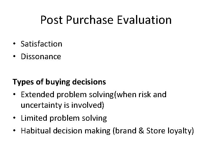 Post Purchase Evaluation • Satisfaction • Dissonance Types of buying decisions • Extended problem Post Purchase Evaluation • Satisfaction • Dissonance Types of buying decisions • Extended problem