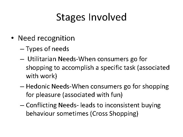 Stages Involved • Need recognition – Types of needs – Utilitarian Needs-When consumers go Stages Involved • Need recognition – Types of needs – Utilitarian Needs-When consumers go