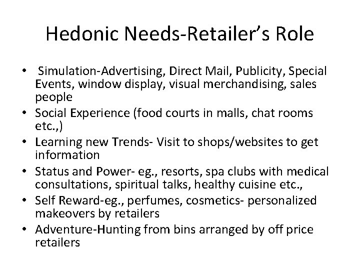 Hedonic Needs-Retailer’s Role • Simulation-Advertising, Direct Mail, Publicity, Special Events, window display, visual merchandising, Hedonic Needs-Retailer’s Role • Simulation-Advertising, Direct Mail, Publicity, Special Events, window display, visual merchandising,