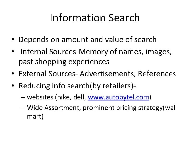 Information Search • Depends on amount and value of search • Internal Sources-Memory of Information Search • Depends on amount and value of search • Internal Sources-Memory of