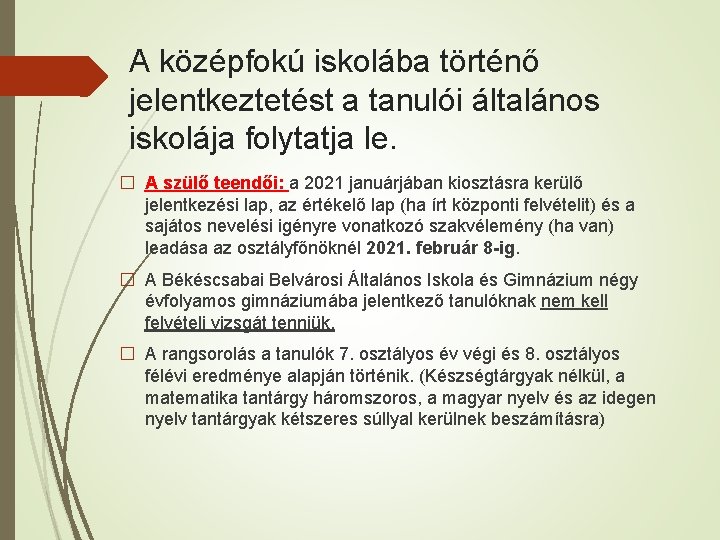 A középfokú iskolába történő jelentkeztetést a tanulói általános iskolája folytatja le. � A szülő