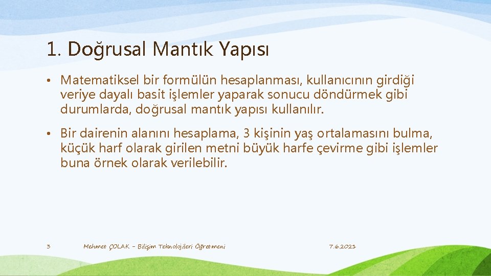 1. Doğrusal Mantık Yapısı • Matematiksel bir formülün hesaplanması, kullanıcının girdiği veriye dayalı basit