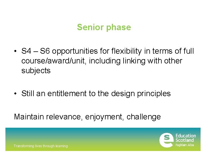 Senior phase • S 4 – S 6 opportunities for flexibility in terms of