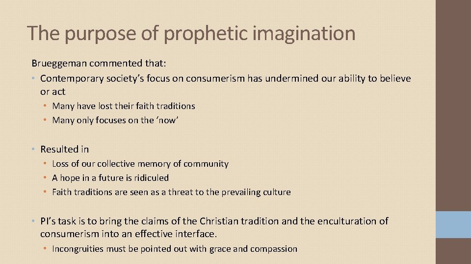 The purpose of prophetic imagination Brueggeman commented that: • Contemporary society’s focus on consumerism