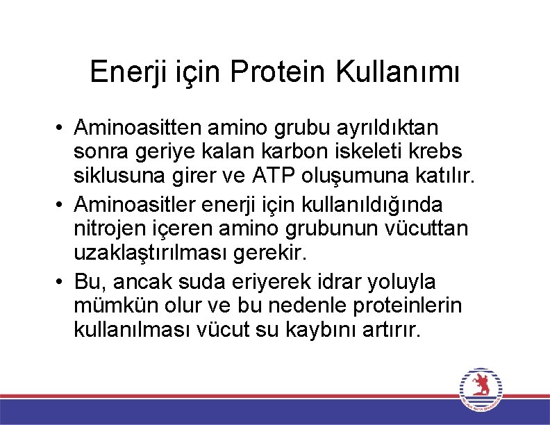 Enerji için Protein Kullanımı • Aminoasitten amino grubu ayrıldıktan sonra geriye kalan karbon iskeleti