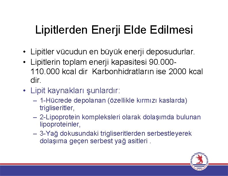 Lipitlerden Enerji Elde Edilmesi • Lipitler vücudun en büyük enerji deposudurlar. • Lipitlerin toplam