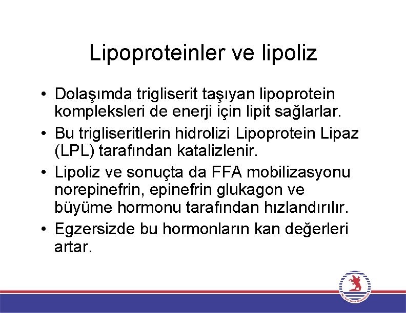 Lipoproteinler ve lipoliz • Dolaşımda trigliserit taşıyan lipoprotein kompleksleri de enerji için lipit sağlarlar.