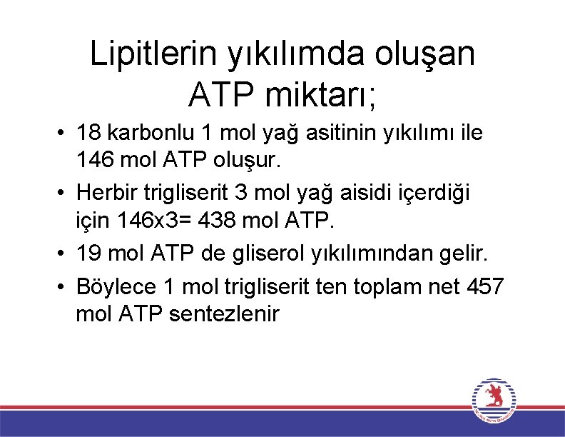 Lipitlerin yıkılımda oluşan ATP miktarı; • 18 karbonlu 1 mol yağ asitinin yıkılımı ile