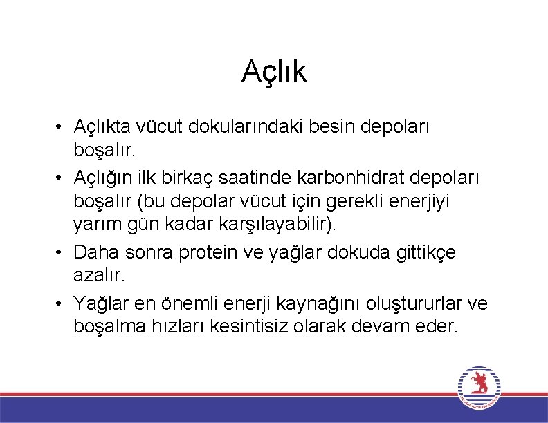 Açlık • Açlıkta vücut dokularındaki besin depoları boşalır. • Açlığın ilk birkaç saatinde karbonhidrat