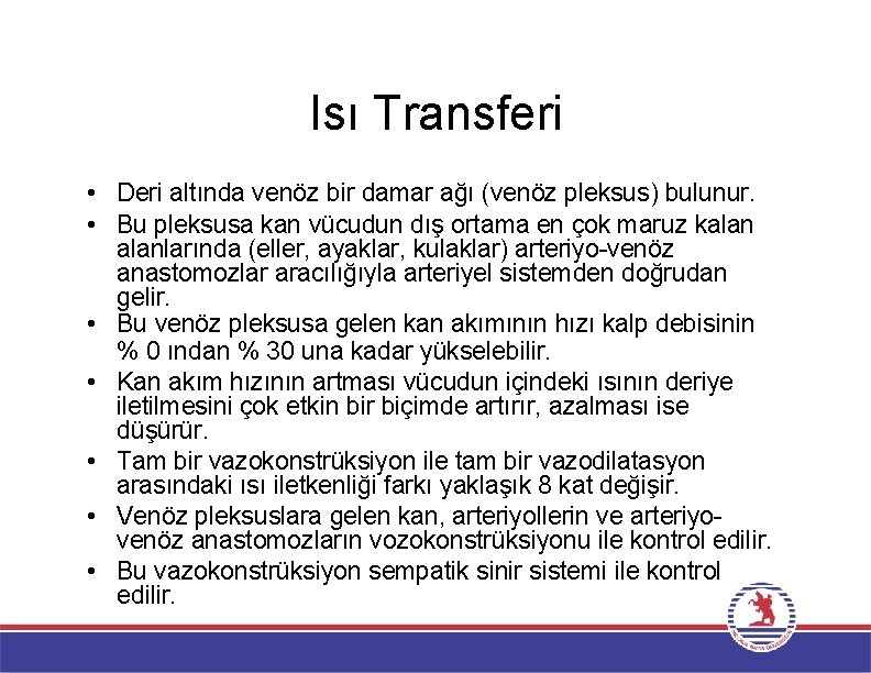 Isı Transferi • Deri altında venöz bir damar ağı (venöz pleksus) bulunur. • Bu