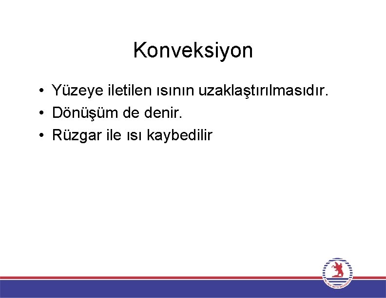 Konveksiyon • Yüzeye iletilen ısının uzaklaştırılmasıdır. • Dönüşüm de denir. • Rüzgar ile ısı