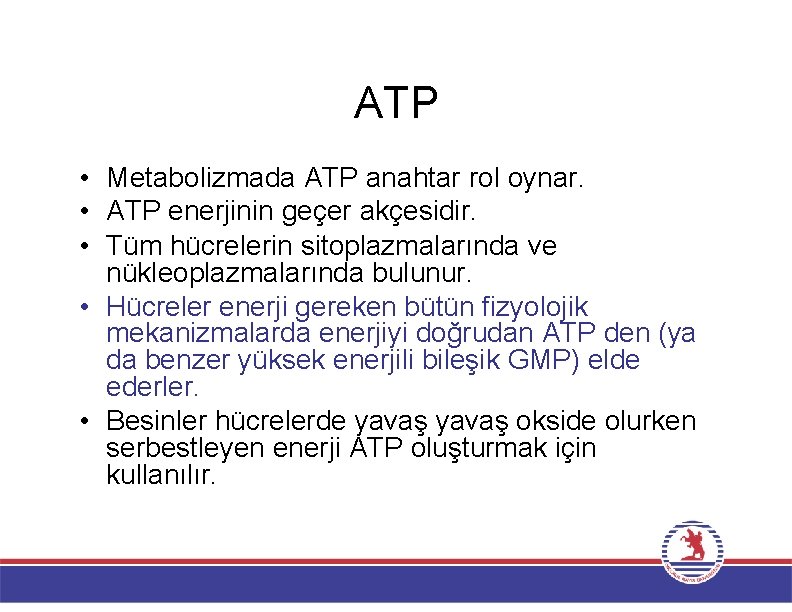 ATP • Metabolizmada ATP anahtar rol oynar. • ATP enerjinin geçer akçesidir. • Tüm