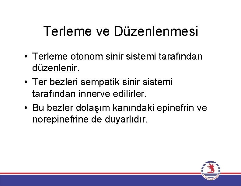 Terleme ve Düzenlenmesi • Terleme otonom sinir sistemi tarafından düzenlenir. • Ter bezleri sempatik