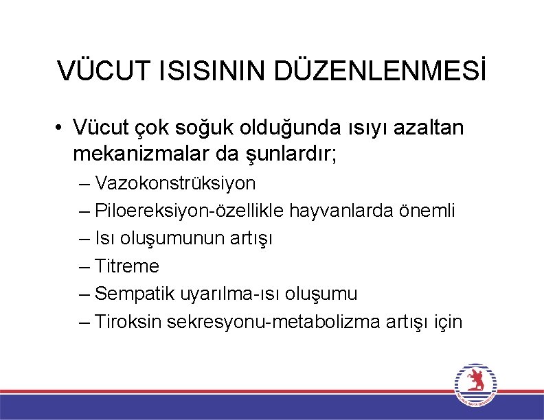 VÜCUT ISISININ DÜZENLENMESİ • Vücut çok soğuk olduğunda ısıyı azaltan mekanizmalar da şunlardır; –