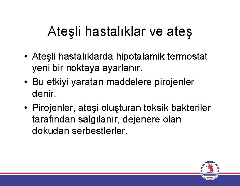 Ateşli hastalıklar ve ateş • Ateşli hastalıklarda hipotalamik termostat yeni bir noktaya ayarlanır. •