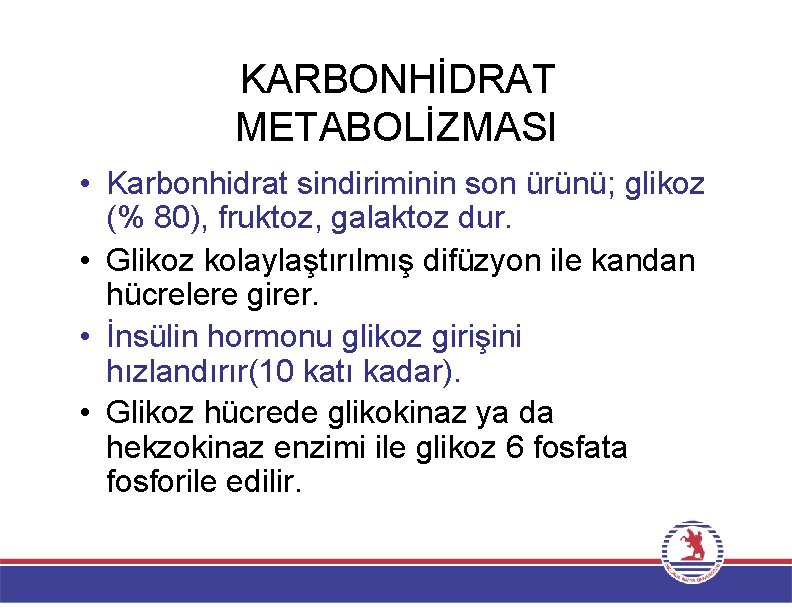 KARBONHİDRAT METABOLİZMASI • Karbonhidrat sindiriminin son ürünü; glikoz (% 80), fruktoz, galaktoz dur. •