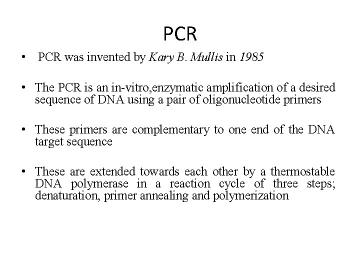 PCR • PCR was invented by Kary B. Mullis in 1985 • The PCR