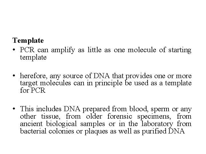 Template • PCR can amplify as little as one molecule of starting template •