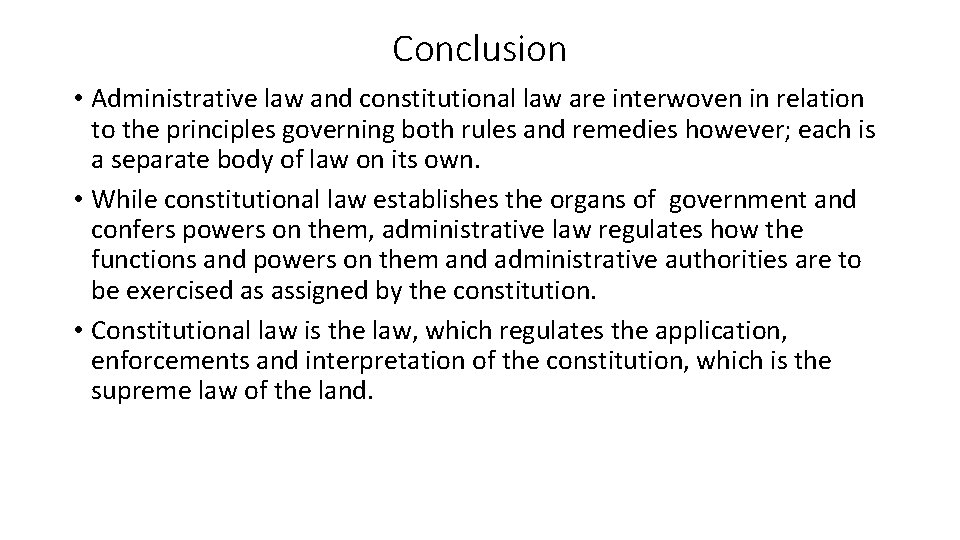 Conclusion • Administrative law and constitutional law are interwoven in relation to the principles