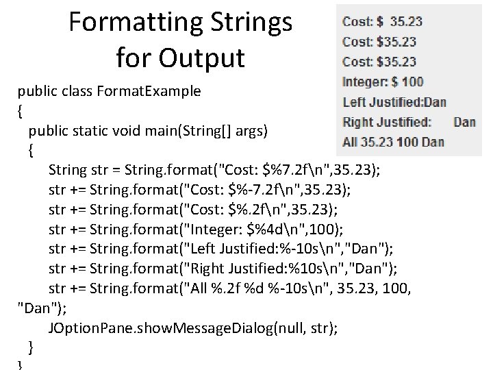 Formatting Strings for Output public class Format. Example { public static void main(String[] args)