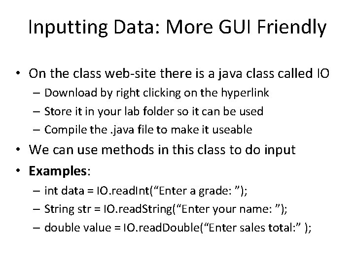 Inputting Data: More GUI Friendly • On the class web-site there is a java