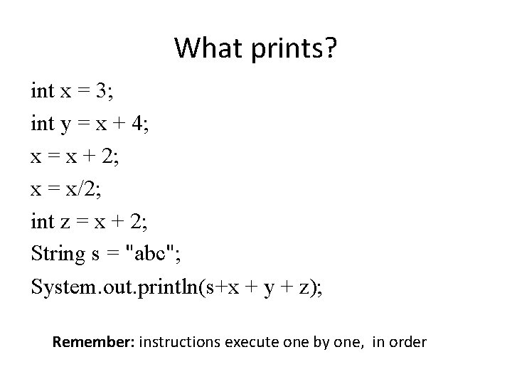 What prints? int x = 3; int y = x + 4; x =