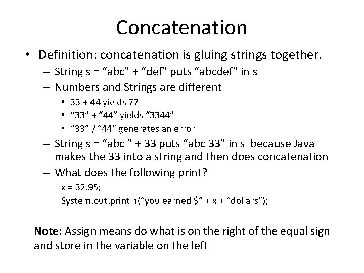 Concatenation • Definition: concatenation is gluing strings together. – String s = “abc” +