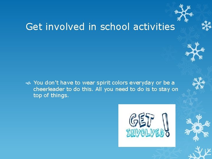 Get involved in school activities You don't have to wear spirit colors everyday or