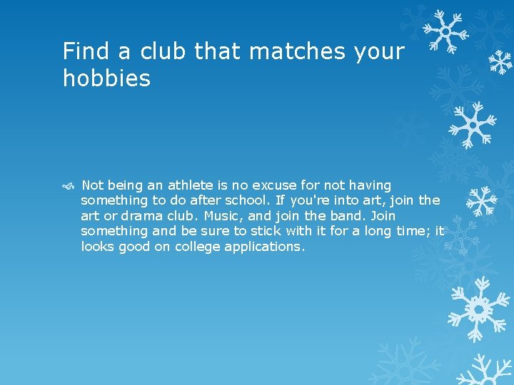 Find a club that matches your hobbies Not being an athlete is no excuse