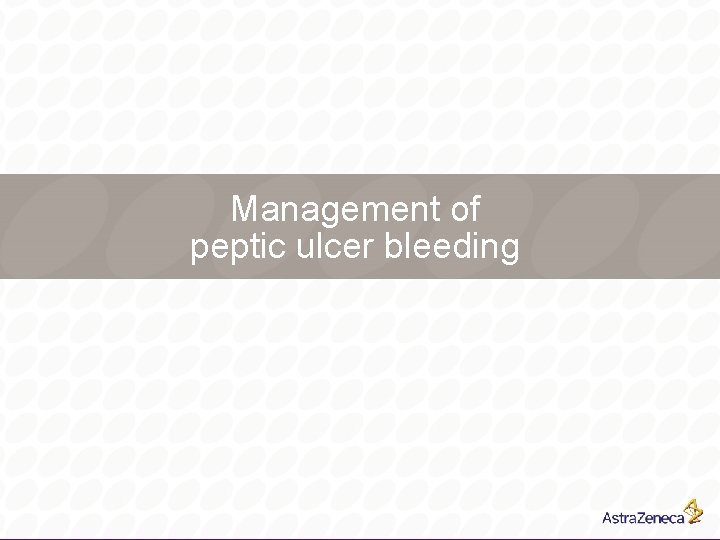 Management of peptic ulcer bleeding 