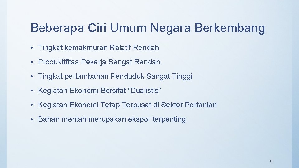 Beberapa Ciri Umum Negara Berkembang • Tingkat kemakmuran Ralatif Rendah • Produktifitas Pekerja Sangat