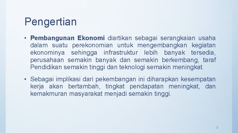 Pengertian • Pembangunan Ekonomi diartikan sebagai serangkaian usaha dalam suatu perekonomian untuk mengembangkan kegiatan