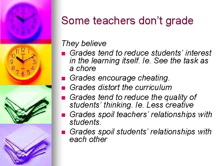 Some teachers don’t grade They believe n Grades tend to reduce students’ interest in