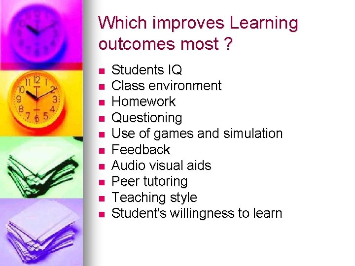 Which improves Learning outcomes most ? n n n n n Students IQ Class